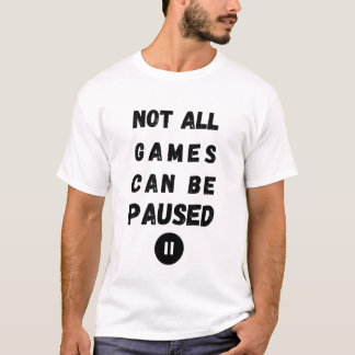 Camiseta No todos los juegos se pueden pausar - Vida de jug