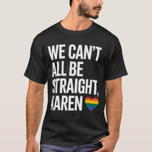 Camiseta No Todos Podemos Ser Karen Heterosexual Orgullo Ga