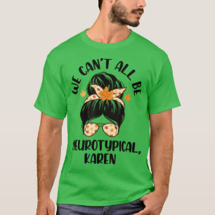 Camiseta No todos podemos ser neurotípicos Karen Funny TDAH