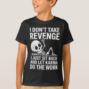 Camiseta No tomo venganza, simplemente me siento y dejo a K