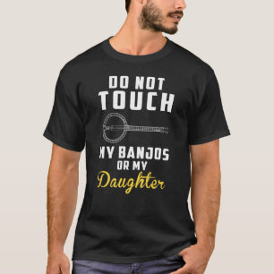 Camiseta No Toque Mis Banjos Ni Mi Hija Mucho Tiempo