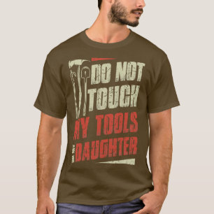 Camiseta No Toque Mis Herramientas O El Incendio De La Hija