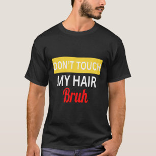 Camiseta no toques mi pelo bruh chiste diciendo