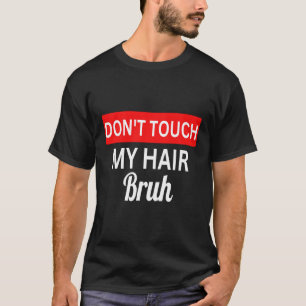 Camiseta no toques mi pelo bruh chiste diciendo 1