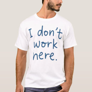 Camiseta No trabajo aquí frases para el amante del humor sa