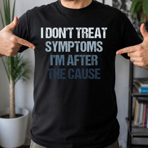 Camiseta No Trato Los Síntomas Estoy Tras La Causa Divertid