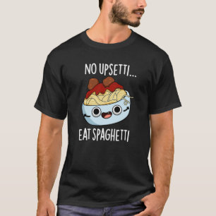 Camiseta No Upsetti Come Spaghetti Graciosa Comida Pun Oscu