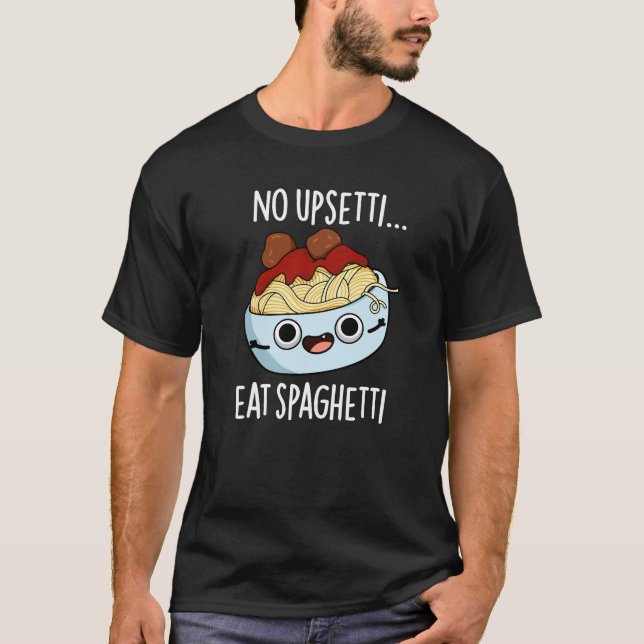 Camiseta No Upsetti Come Spaghetti Graciosa Comida Pun Oscu (Anverso)