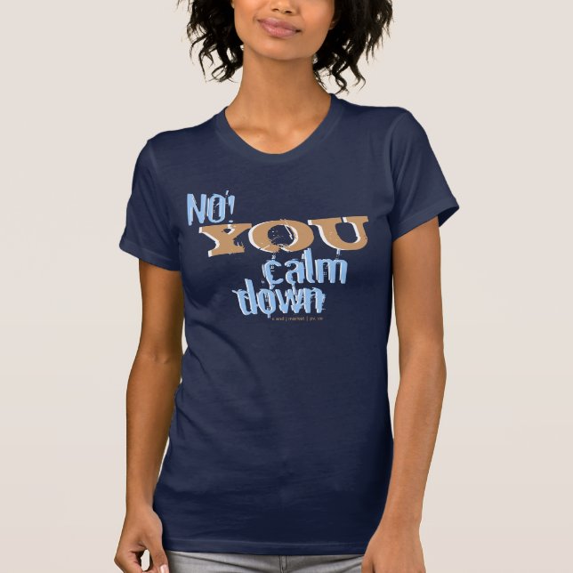 Camiseta ¡No! Usted calma abajo (Anverso)