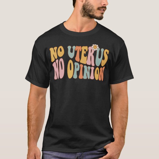 Camiseta No Uterus No Opinion Love Women's Right Retro Groo (Anverso)