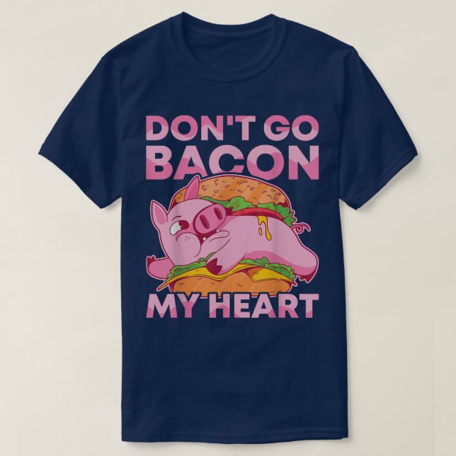 Camiseta No vayas a Bacon My Heart BBQ Pig asado Barbacoa (Diseño del anverso)