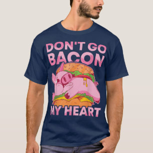 Camiseta No vayas a Bacon My Heart BBQ Pig asado Barbacoa
