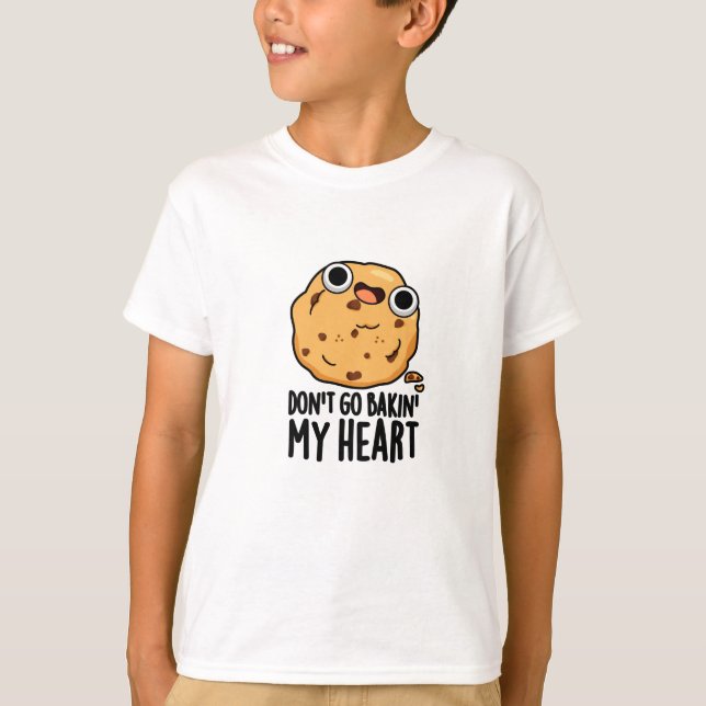 Camiseta No vayas a Bakin my Heart Funny Cookie Pun (Anverso)