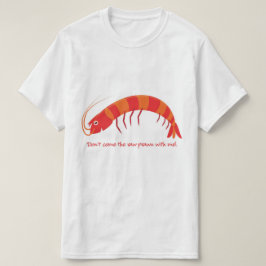 Camiseta '¡No vengas conmigo a la gamba cruda!'