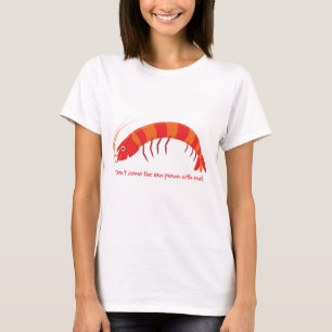 Camiseta '¡No vengas conmigo a la gamba cruda!'