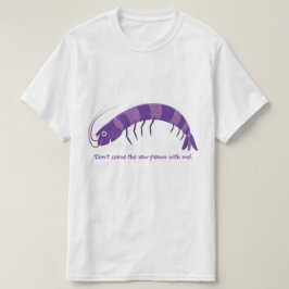 Camiseta '¡No vengas conmigo a la gamba cruda!'