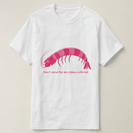 Camiseta '¡No vengas conmigo a la gamba cruda!'