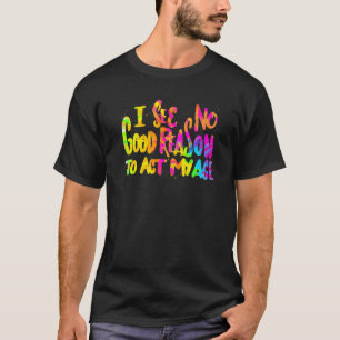 Camiseta No Veo Ninguna Buena Razón Para Actuar Con Mi Humo