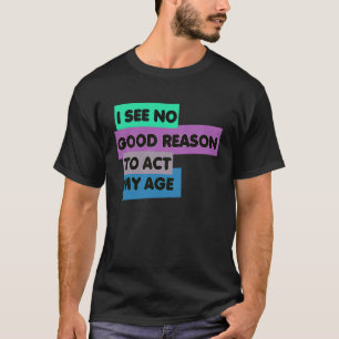 Camiseta No Veo Ninguna Buena Razón Para Actuar De Forma Gr