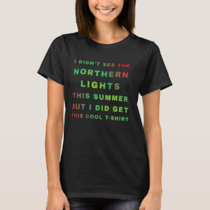 Camiseta No vi la Novedad divertida de las luces del norte