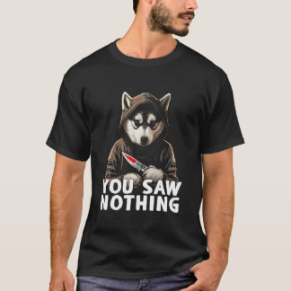 Camiseta No Vieron Nada Gracioso Y Asesino Husky Con Knife