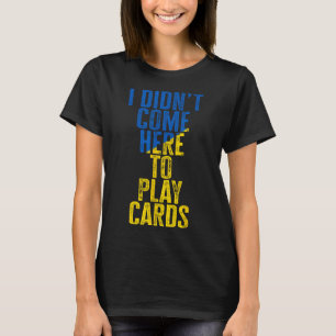 Camiseta No vine aquí a jugar a las cartas Zelenskyy Ucrani