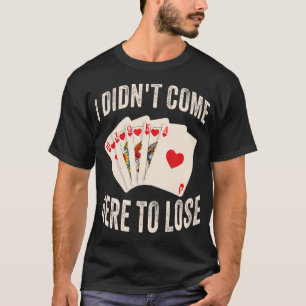 Camiseta No Vine Aquí A Perder Cartas De Poker