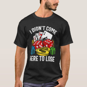 Camiseta No vine aquí a perder en el juego de póquer retro