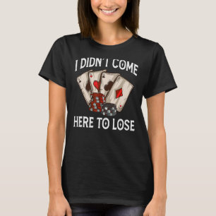 Camiseta No vine aquí a perder la brigada de casino de póqu