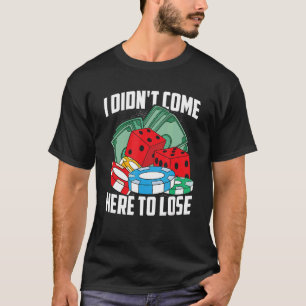 Camiseta No vine aquí a perder las tarjetas Dice Casino Gam