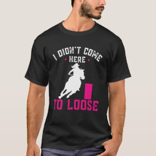 Camiseta No vine aquí para perder Horse Barrel Racing Ba