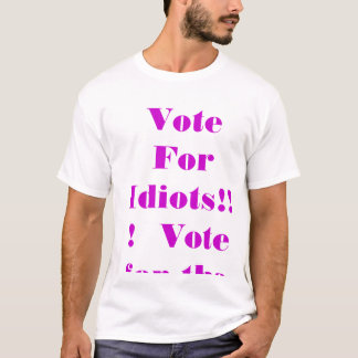 Camiseta ¡No vote por idiotas!!! Vote por la tercer