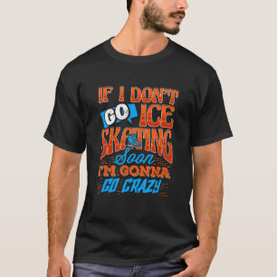 Camiseta No voy a hacer patinaje sobre hielo pronto me voy 
