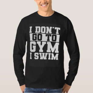 Camiseta No voy al gimnasio, nado, natación, nadador, depor