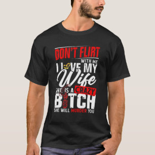 Camiseta No vuelvas conmigo, amo a mi esposa y la asesinará