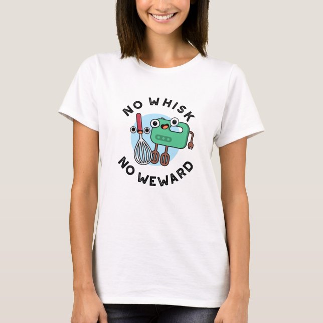 Camiseta No Whisk No Weward Funny Baking Pun (Anverso)
