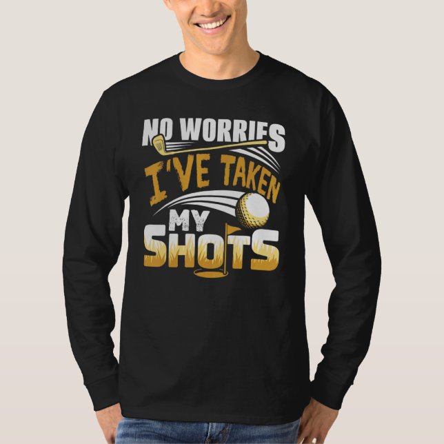 Camiseta No Worries I've Taken My Shots Golf Player Golfer  (Anverso)