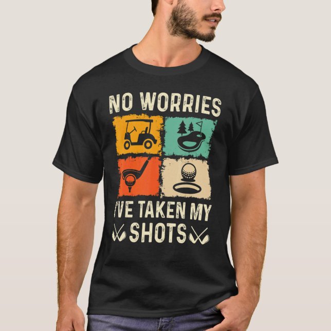 Camiseta No Worries I've Taken My Shots Golf Player Golfer  (Anverso)