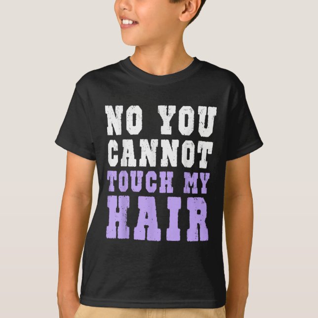 Camiseta No You Cannot Touch My Hair Funny Humor  (Anverso)