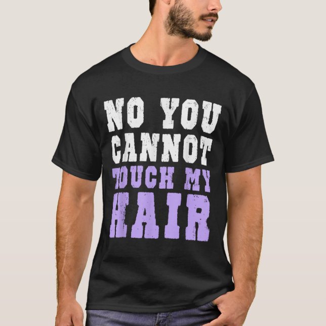 Camiseta No You Cannot Touch My Hair Funny Humor  (Anverso)