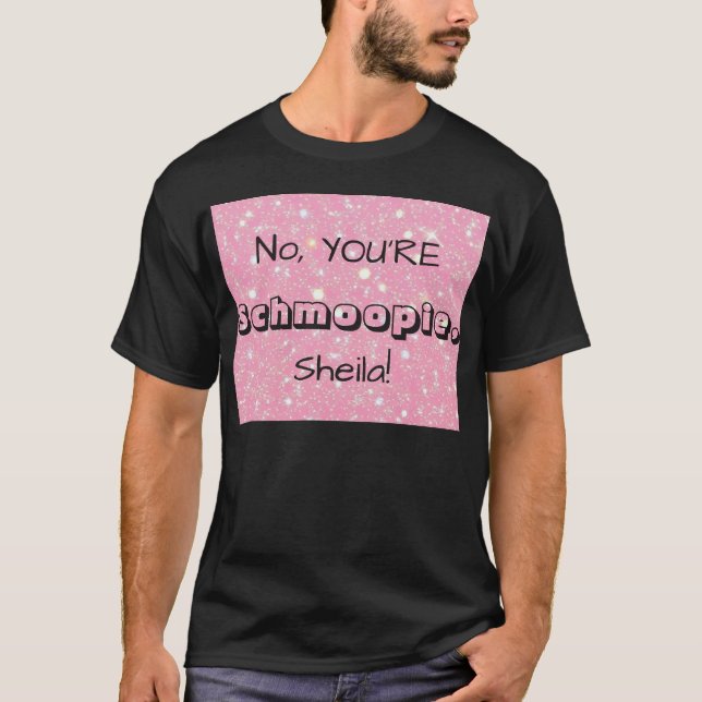 Camiseta No, YOU'RE Schmoopie [Custom Name] (Anverso)