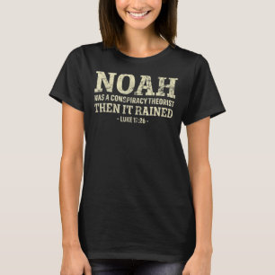 Camiseta Noah Era Un Teórico De La Conspiración Y Luego Llo