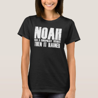 Camiseta Noah Was A Conspiracy Theorist Then It Rained