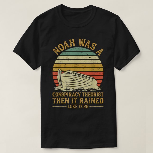 Camiseta Noah Was A Conspiracy Theorist Then It Rained Chri (Diseño del anverso)