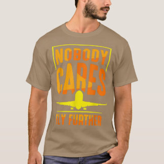 Camiseta Nobody Cares Fly Further Team Sayings Cute Motivat