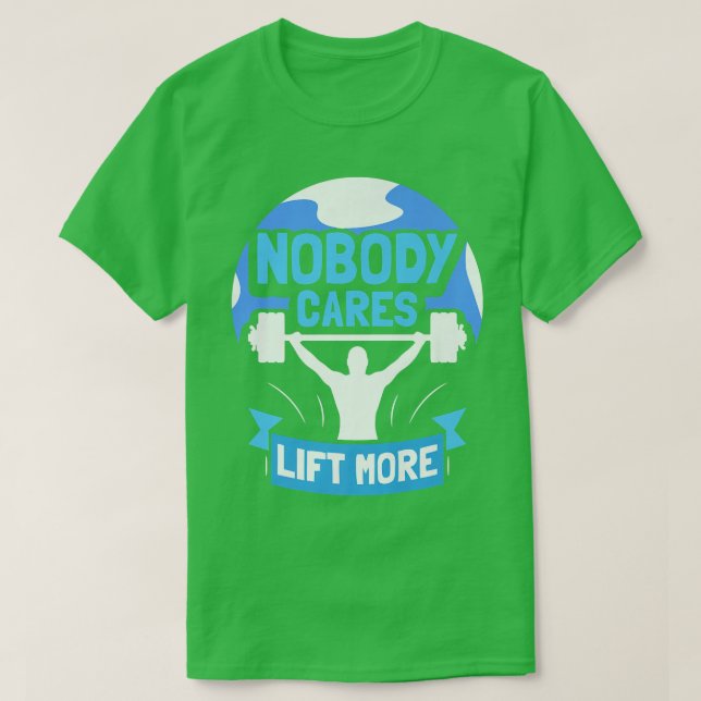 Camiseta Nobody Cares Lift More Cute Motivation Sayings Tea (Diseño del anverso)