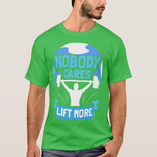 Camiseta Nobody Cares Lift More Cute Motivation Sayings Tea