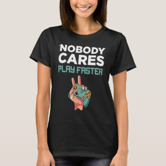 Camiseta Nobody Cares Play faster fun Video Gamer Gaming