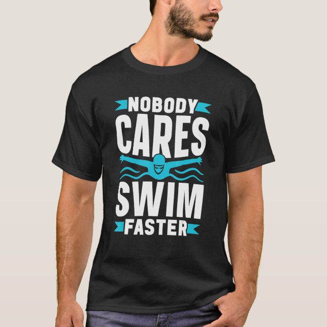 Camiseta Nobody Cares Swim Faster Cute Motivation Sayings T (Anverso)