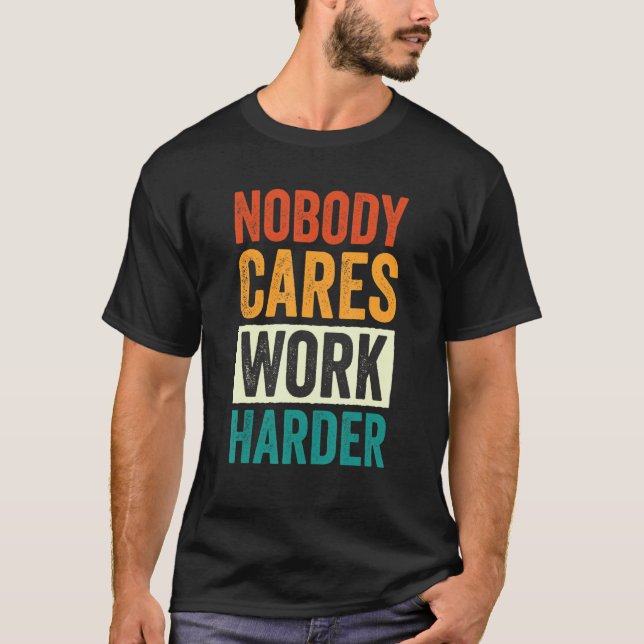 Camiseta Nobody Cares Work Harder 6 (Anverso)